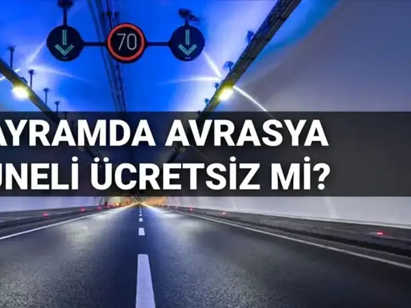 Bayramda Avrasya Tüneli Geçiş Ücretleri Açıklandı mı?