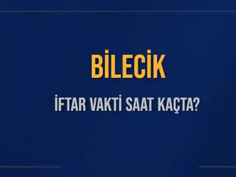 Bilecik İftar Saatleri: Bugün Ne Zaman İkinci İftar Vakti Geliyor?