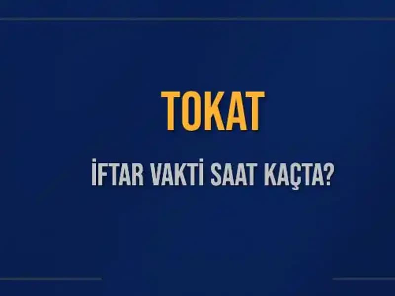Tokat’ta İftar Vakti: Bugün Akşam Ezanı Saat Kaçta Okunacak?