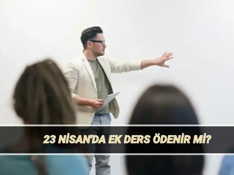 23 Nisan Ulusal Egemenlik ve Çocuk Bayramı'nda Ek Ders Ücretleri Ne Olacak?