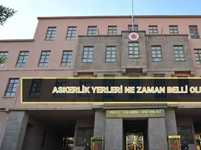 2025 Mayıs Celbi Askerlik Yerleri Ne Zaman Belli Olacak? Sorgulama İşlemleri