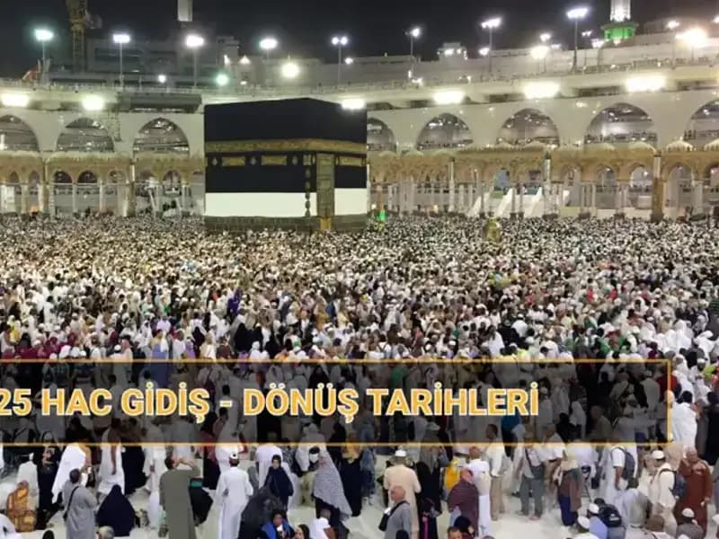 2025 Hac Tarihleri ve Fiyatları: Hacca Ne Zaman Gidileceği Çarpıcı Detaylar