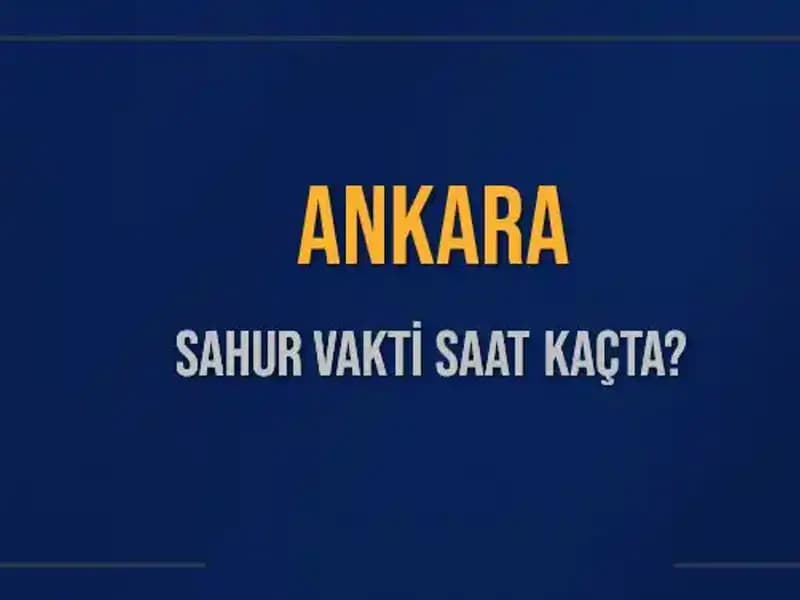 Ankara'da Ramazan İmsak Vakti Bu Yıl Ne Zaman?
