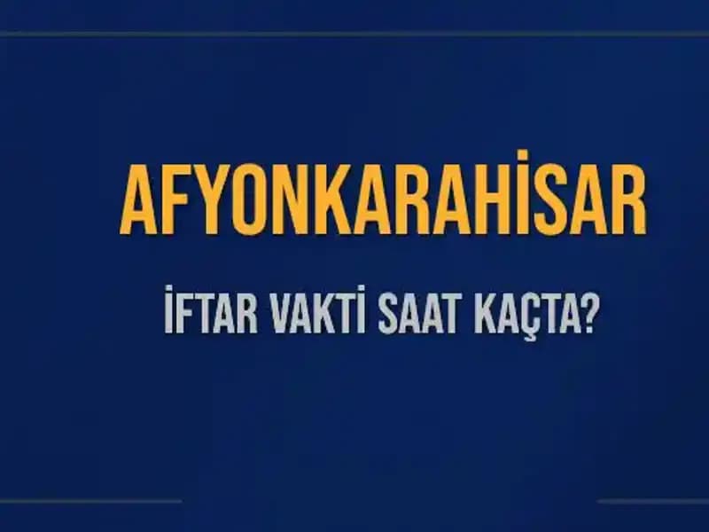 Afyonkarahisar'da İftar Vakti ve Akşam Ezanı Saatleri: 2 Mart 2025
