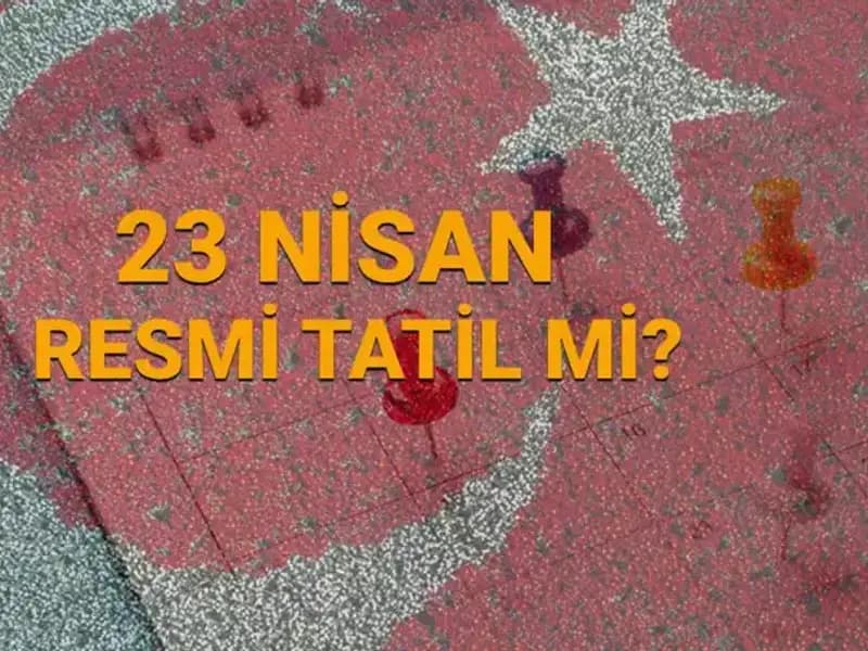 23 Nisan Tatili: Okullar, Bankalar ve Diğer Kurumlar Açık mı, Kapalı mı?