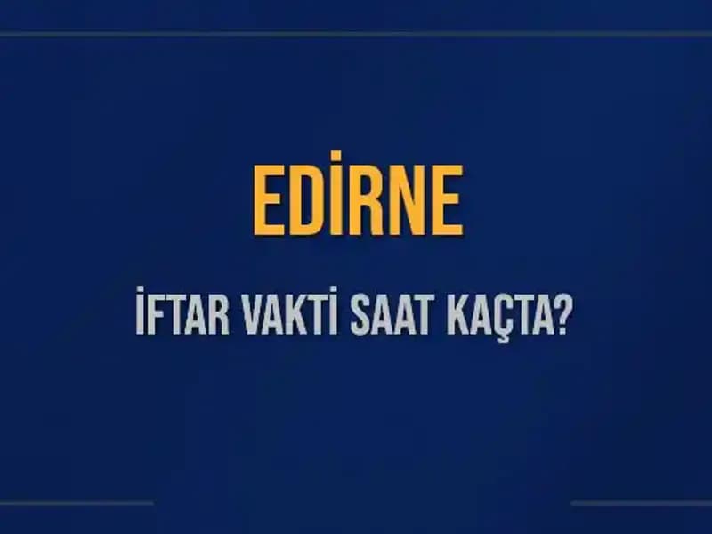 Edirneli Müslümanlar için İftar Vakti Merak Edilen Saatler