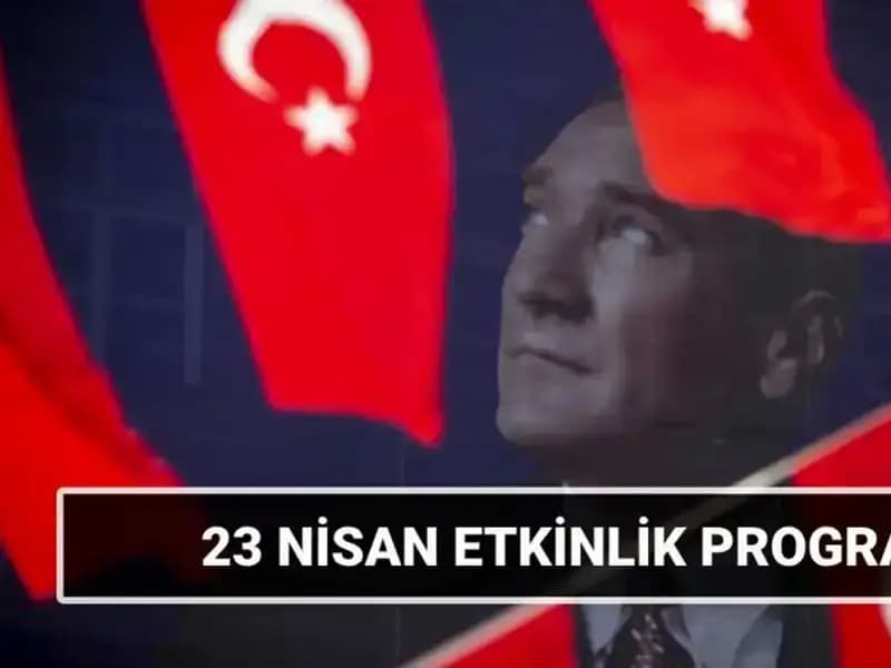 2025 23 Nisan Etkinlik Takvimi: Ulusal Egemenlik ve Çocuk Bayramı'nda Coşku Dolu Program