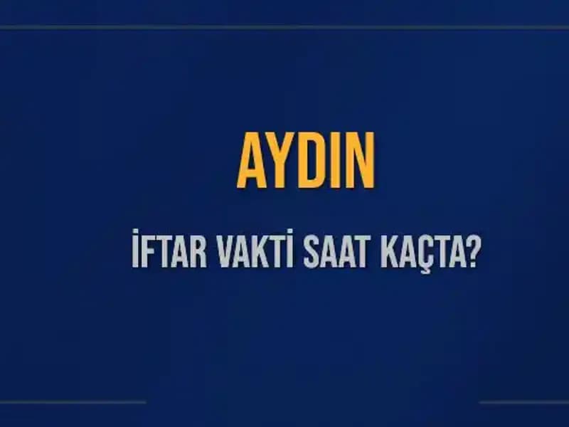Aydın'da İftar Vakti Ne Zaman? 2025 Aydın Akşam Ezanı Saatleri Açıklandı