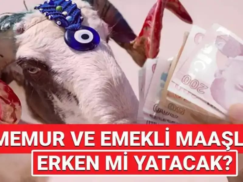 Emekli ve Memur Maaşları Kurban Bayramı Öncesi Yatacak mı?