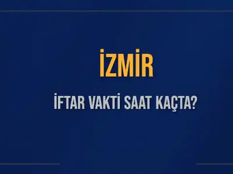 İzmir İftar Vakti 2025: Akşam Ezanı Saatini Kaçırmayın!