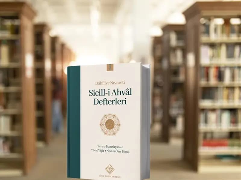 Dâhiliye Nezareti Sicill-i Ahvâl Defterleri Yayınlandı