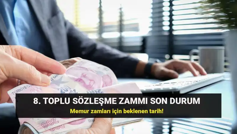 Memur ve Emeklilerin Beklediği Karar: 8. Toplu Sözleşme Zammında Son Durum Ne?
