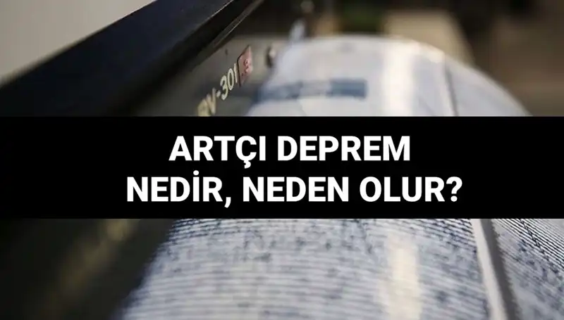 Artçı depremler: Nedenleri ve etkileri üzerine bilmeniz gereken her şey