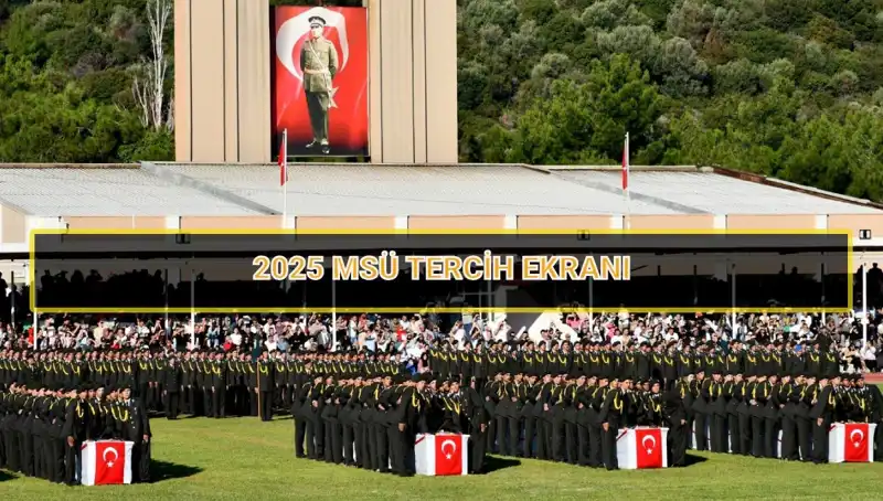 2025 MSÜ Tercih Süresi: Son Gün Ne Zaman? Detaylar Burada!
